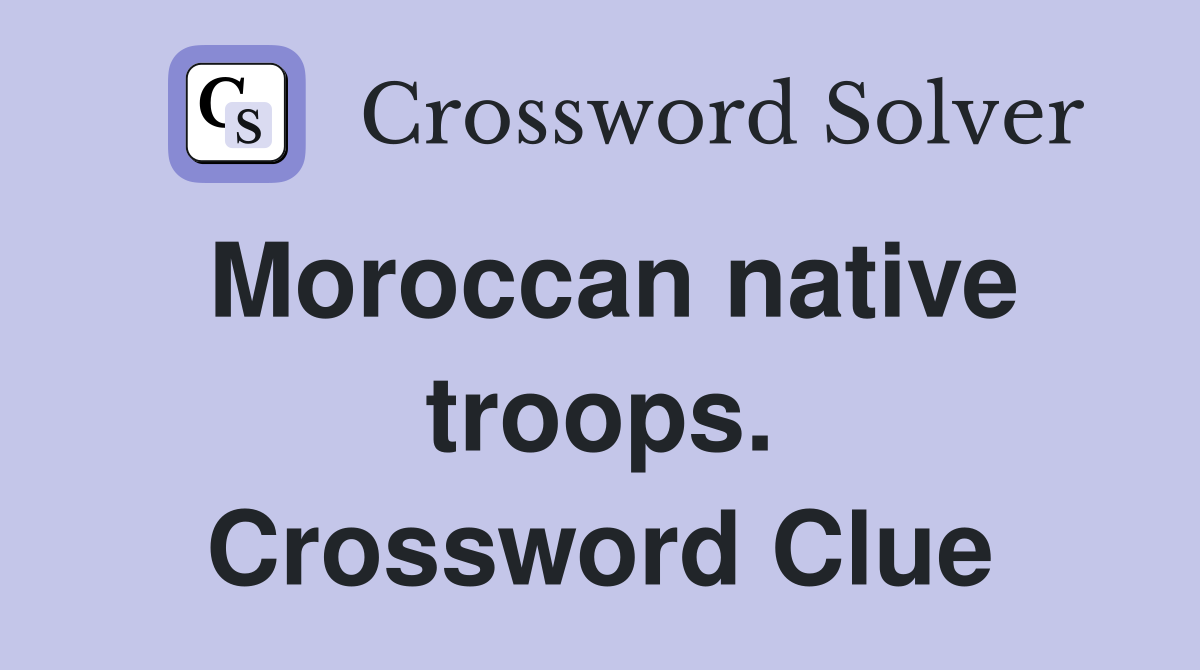 Moroccan native troops. Crossword Clue