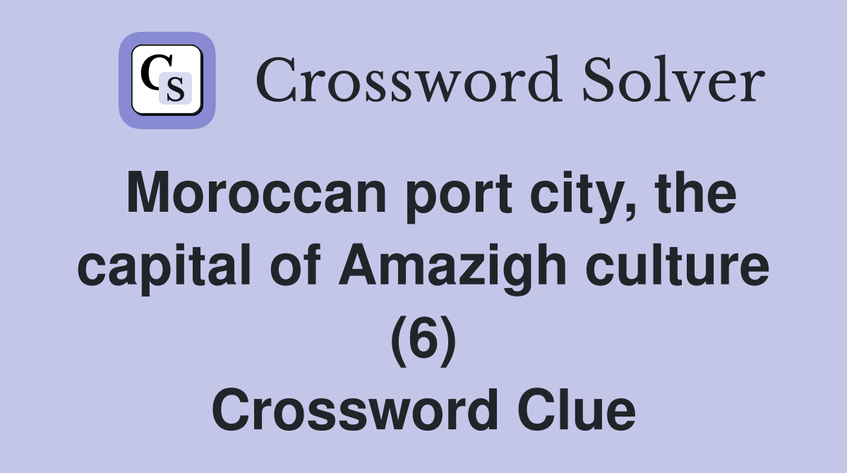 Moroccan port city, the capital of Amazigh culture (6) Crossword Clue