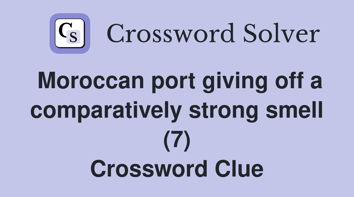 Moroccan port giving off a comparatively strong smell (7) Crossword Clue
