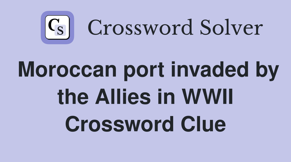 Moroccan port invaded by the Allies in WWII Crossword Clue