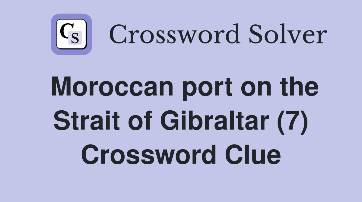 Moroccan port on the Strait of Gibraltar (7) Crossword Clue