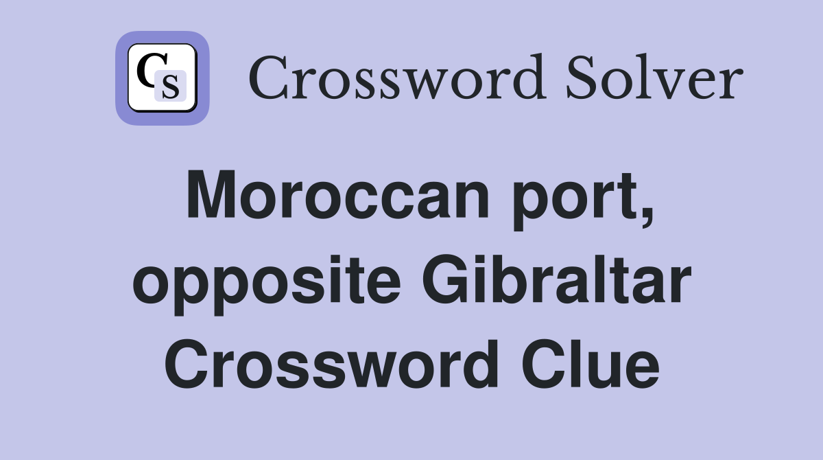 Moroccan port, opposite Gibraltar Crossword Clue