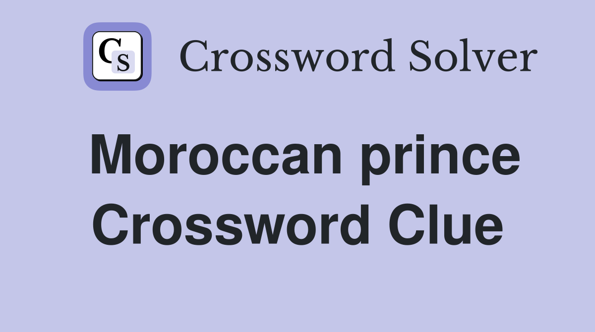 Moroccan prince Crossword Clue