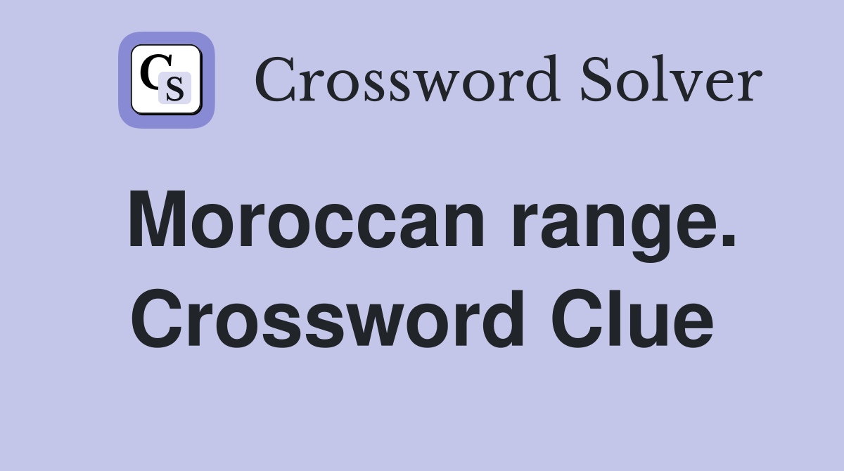 Moroccan range. Crossword Clue
