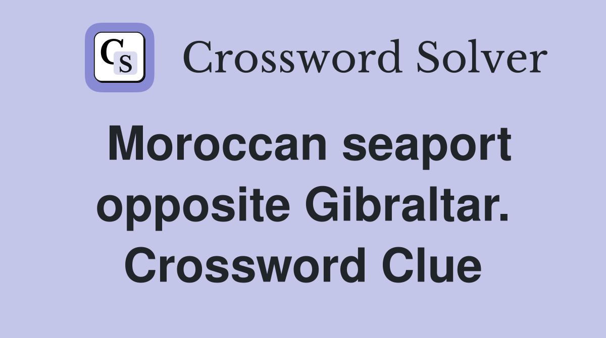 Moroccan seaport opposite Gibraltar. Crossword Clue