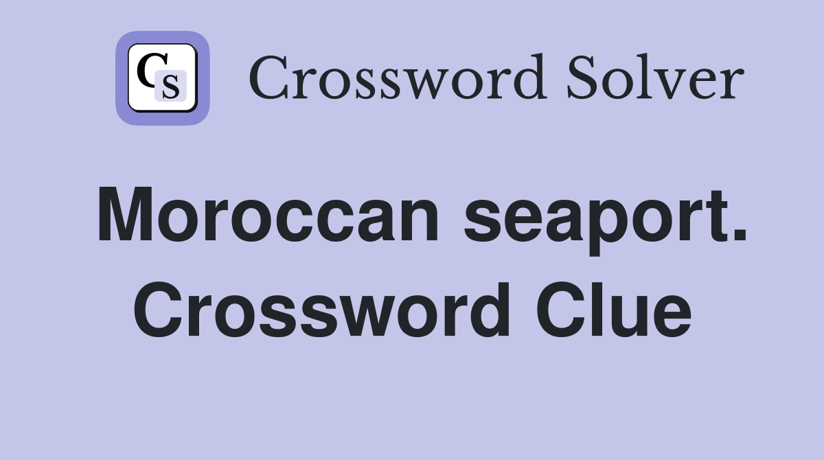 Moroccan seaport. Crossword Clue