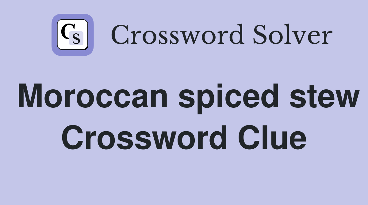 Moroccan spiced stew Crossword Clue