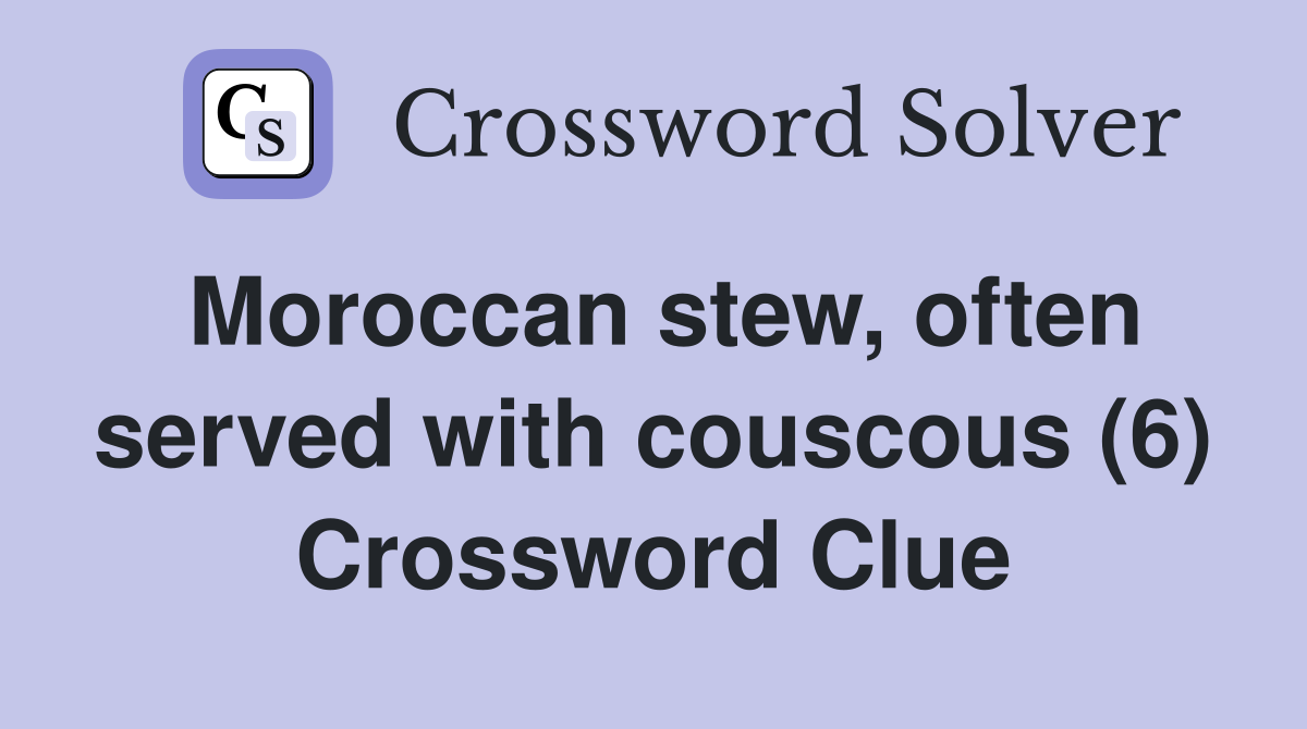 Moroccan stew, often served with couscous (6) Crossword Clue