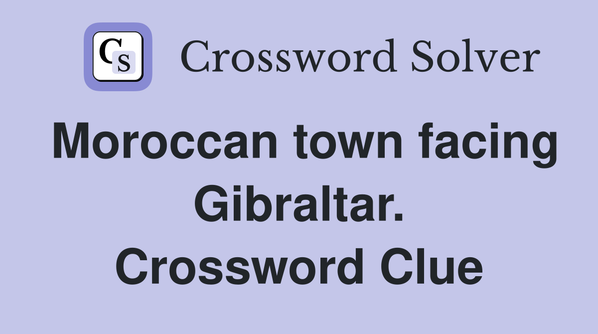 Moroccan town facing Gibraltar. Crossword Clue