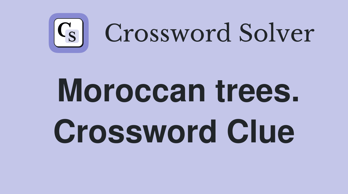 Moroccan trees. Crossword Clue