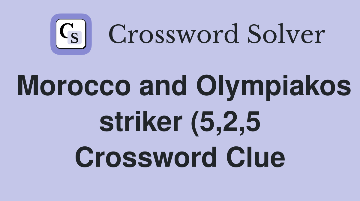 Morocco and Olympiakos striker (5 2 5) Crossword Clue Answers Morocco and Olympiakos striker (5 2 5) Crossword Clue Answers