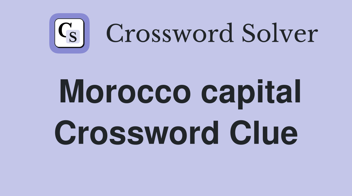 Morocco capital Crossword Clue