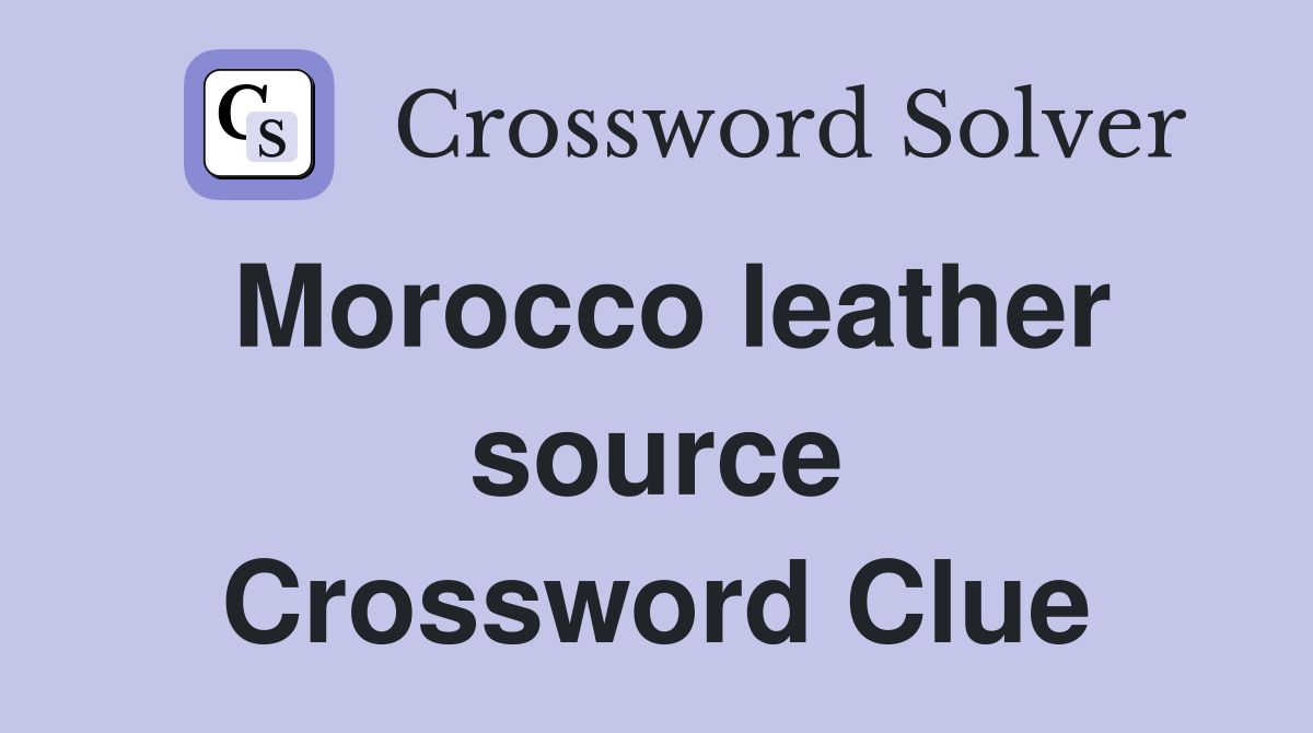 Morocco leather source Crossword Clue