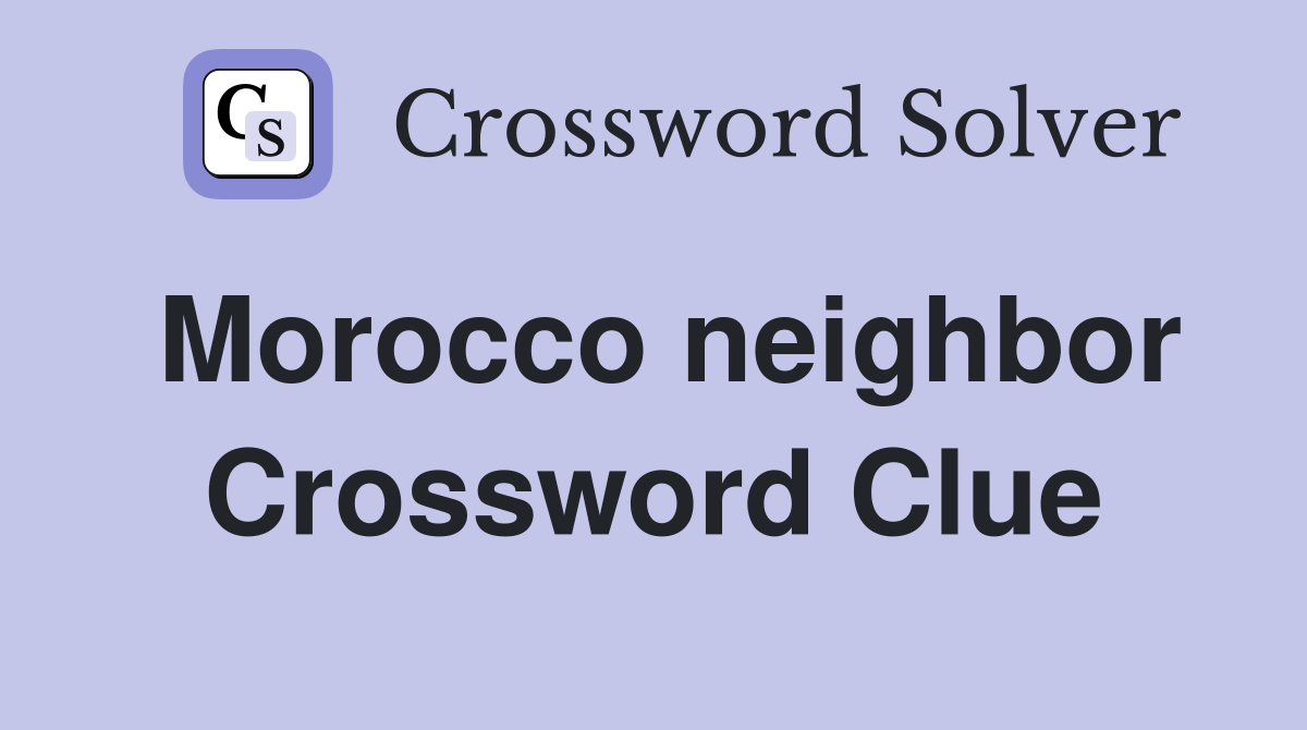 Morocco neighbor Crossword Clue