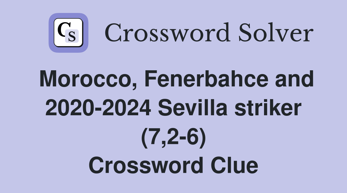 Morocco, Fenerbahce and 2020-2024 Sevilla striker (7,2-6) Crossword Clue