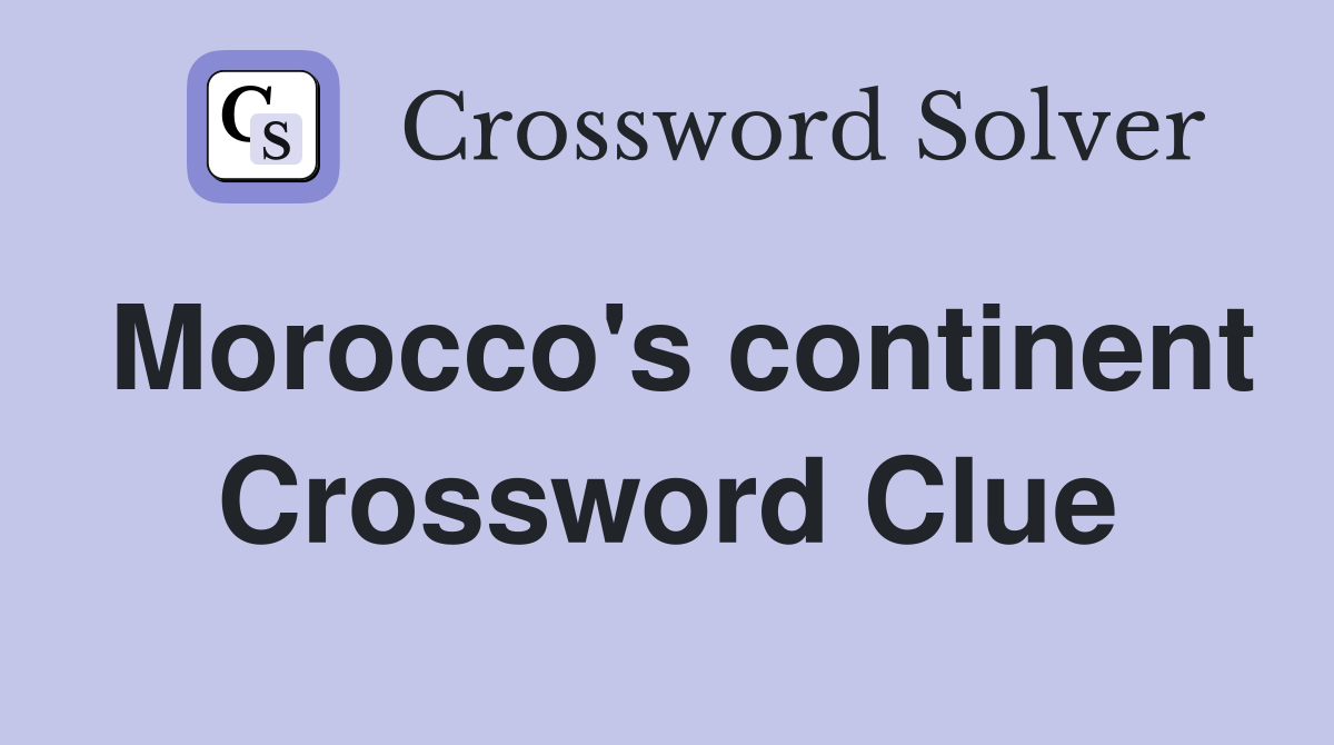 Morocco's continent Crossword Clue