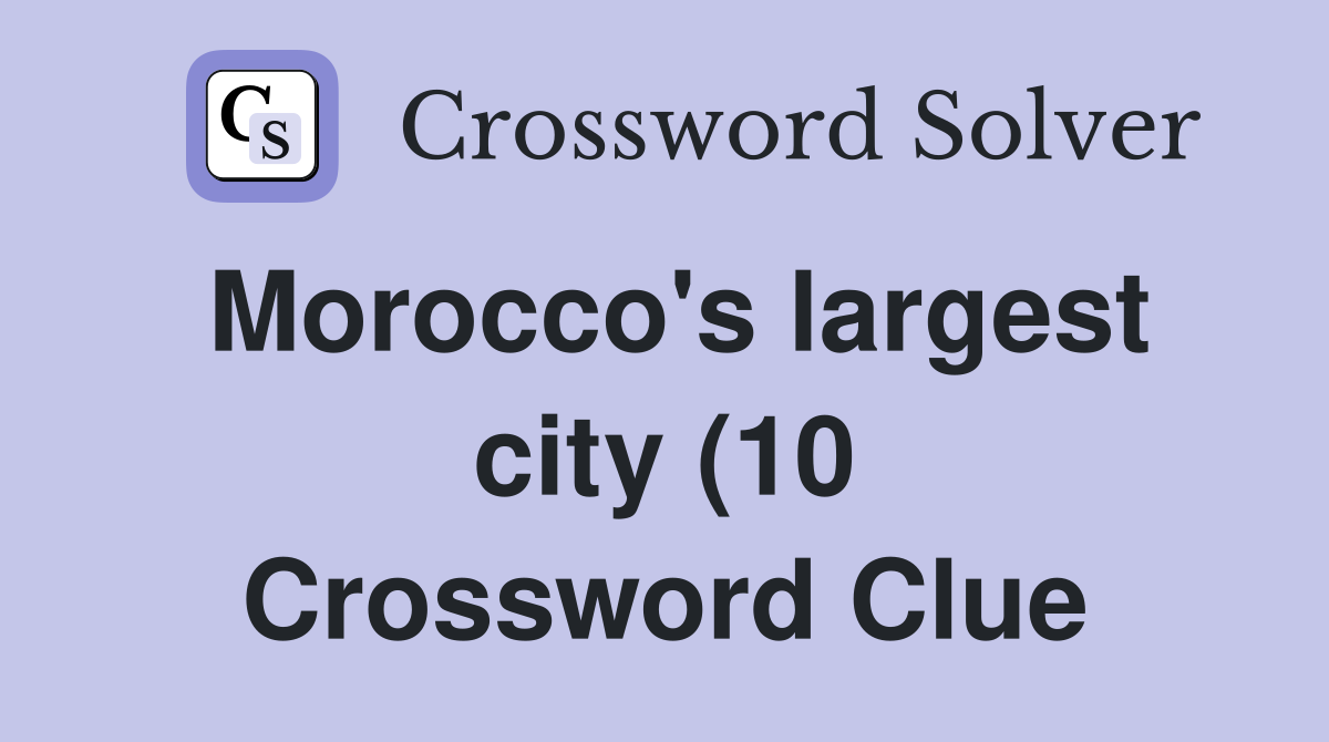 Morocco #39 s largest city (10) Crossword Clue Answers Crossword Solver Morocco #39 s largest city (10) Crossword Clue Answers Crossword Solver