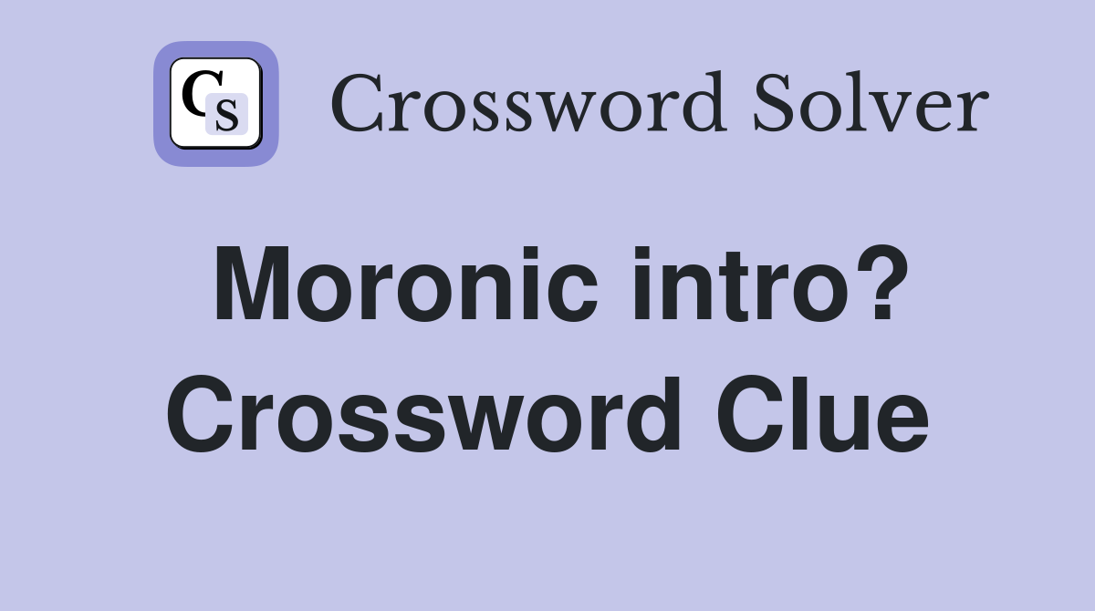 Moronic intro? Crossword Clue