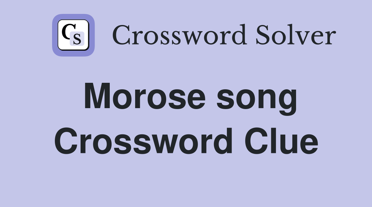 Morose song Crossword Clue