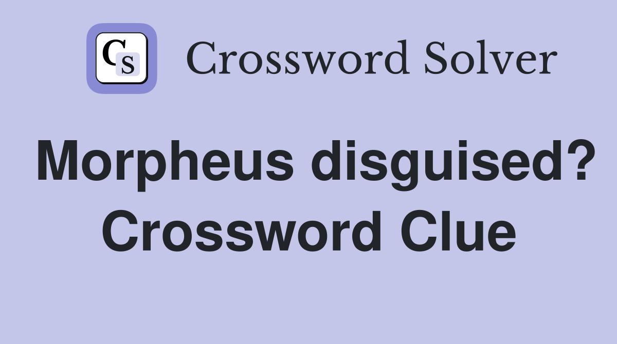 Morpheus disguised? Crossword Clue