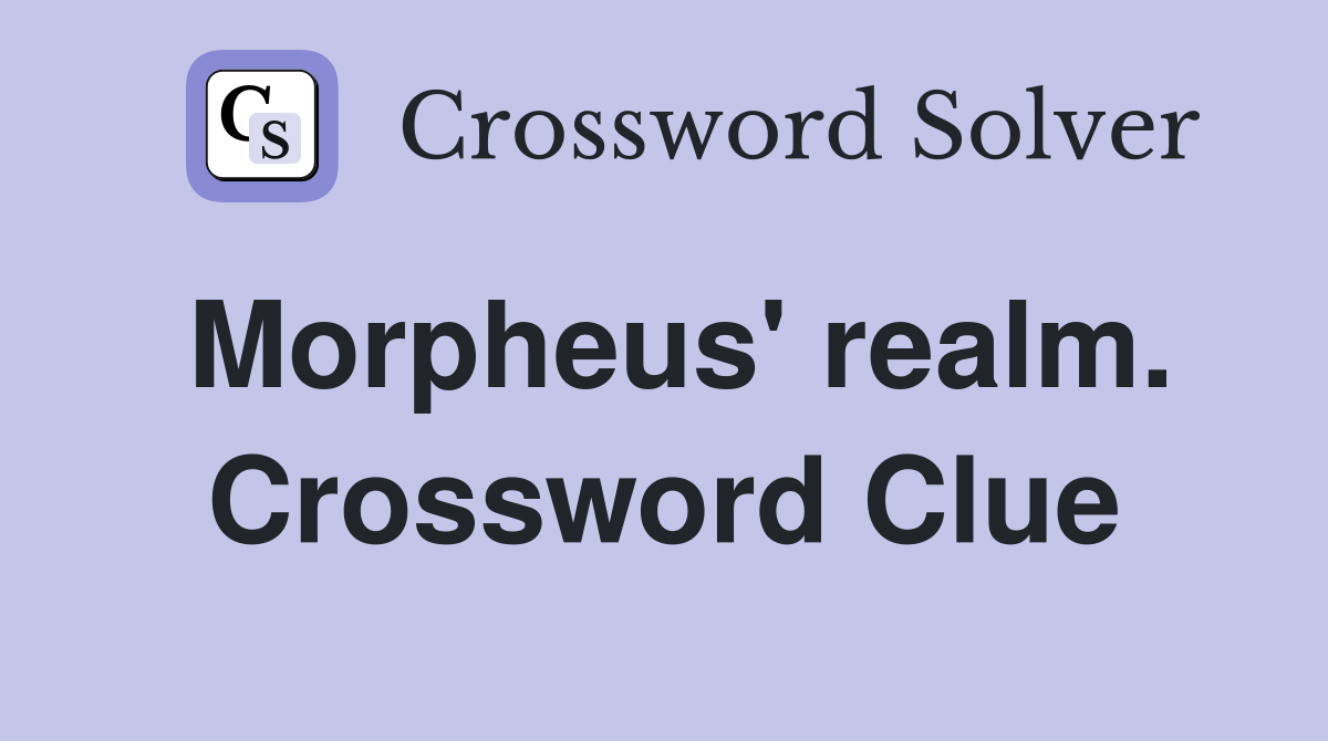 Morpheus' realm. Crossword Clue