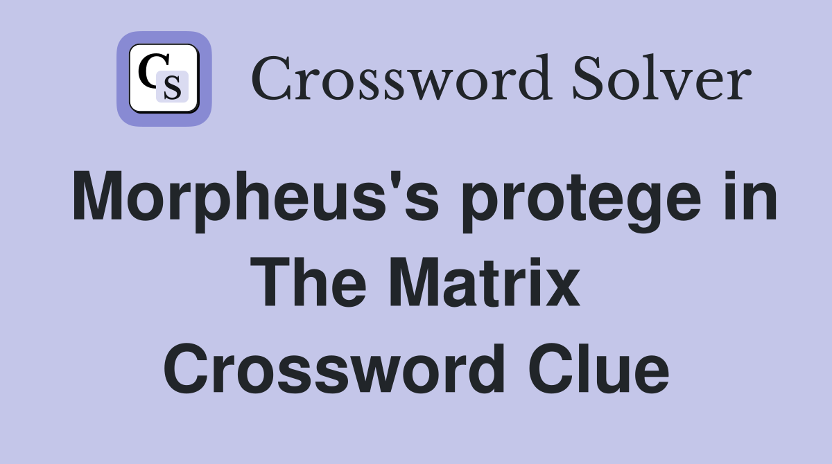 Morpheus's protege in The Matrix Crossword Clue
