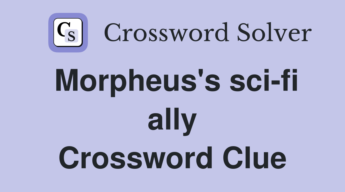 Morpheus's sci-fi ally Crossword Clue