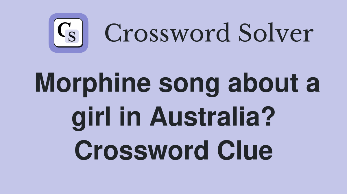 Morphine song about a girl in Australia? Crossword Clue