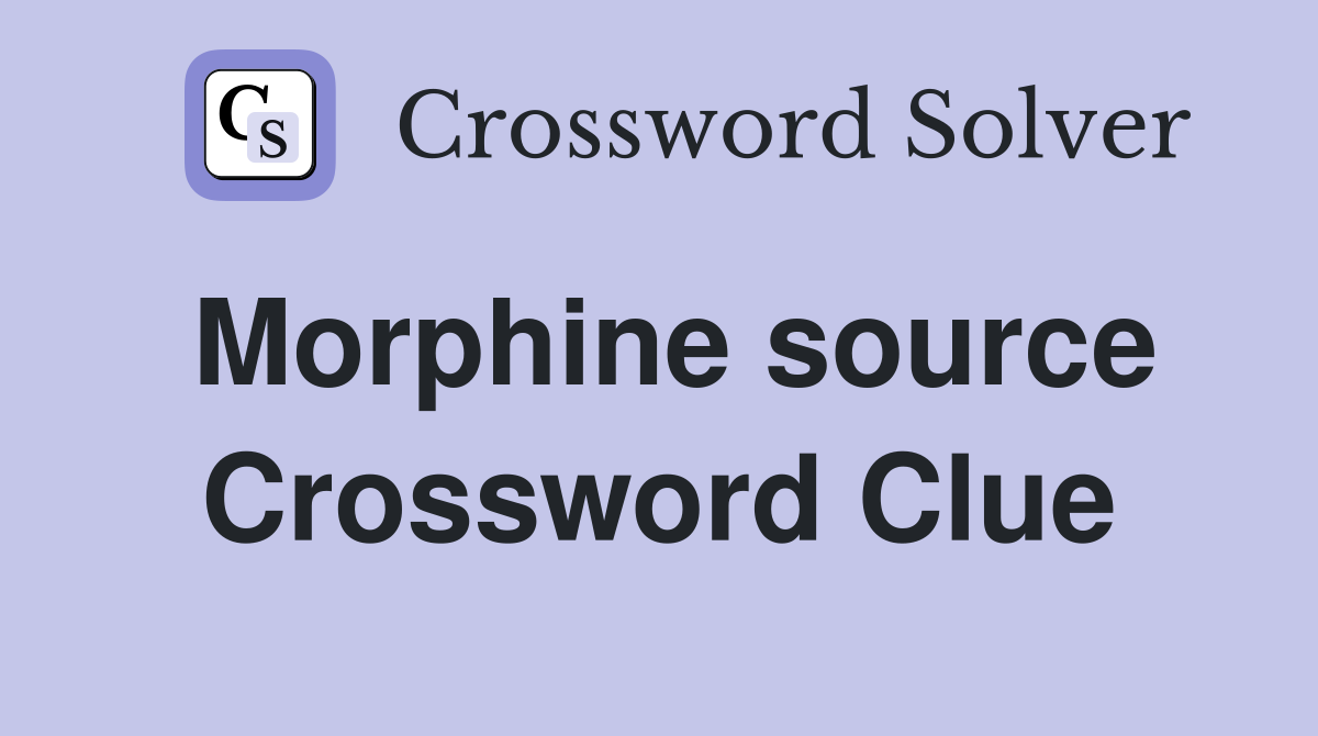 Morphine source Crossword Clue