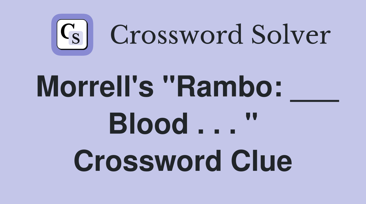 Morrell's "Rambo: ___ Blood . . . " Crossword Clue