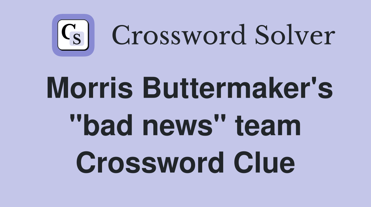 Morris Buttermaker's "bad news" team Crossword Clue