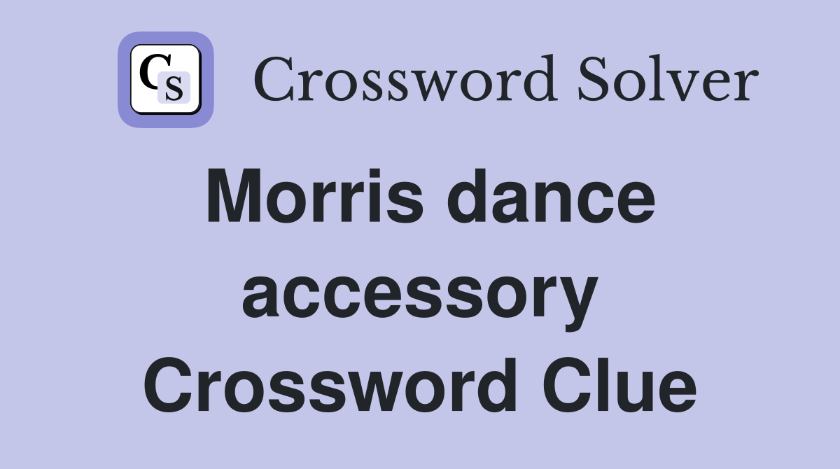 Morris dance accessory Crossword Clue