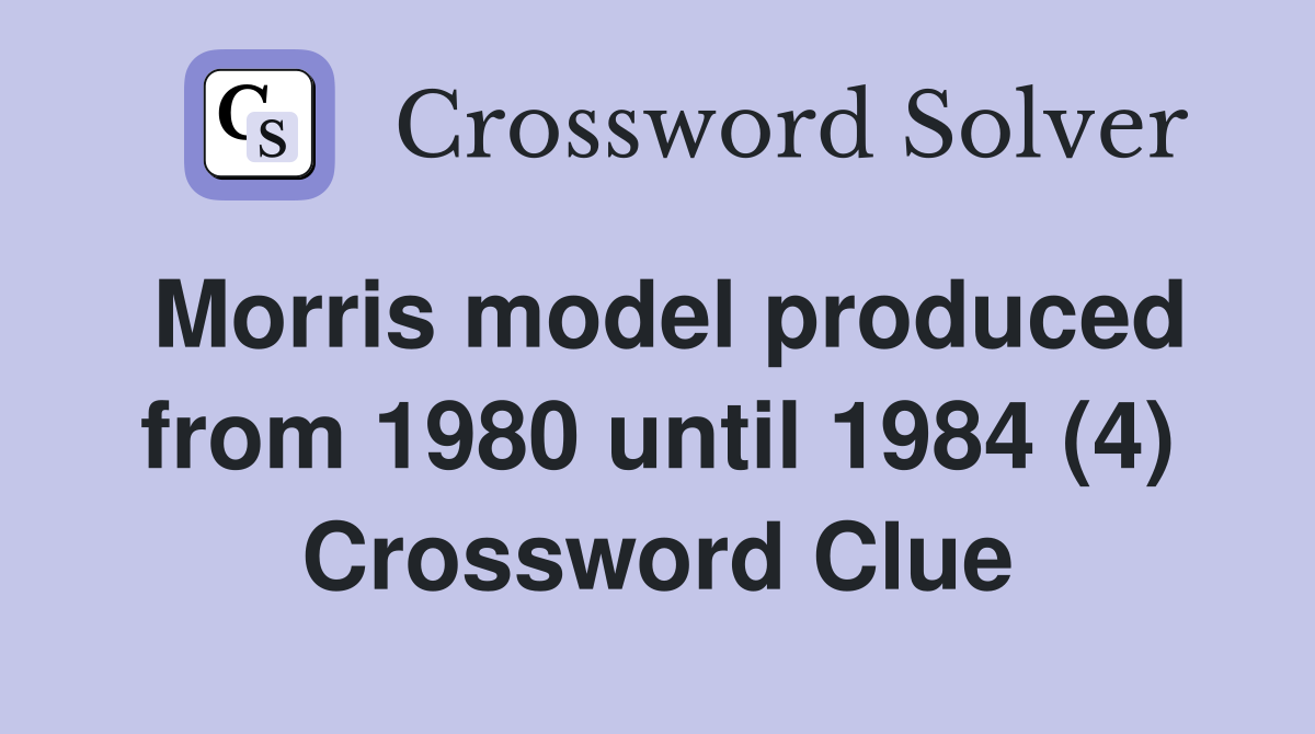 Morris model produced from 1980 until 1984 (4) Crossword Clue