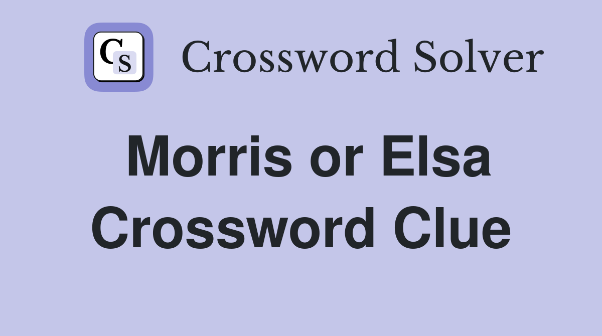 Morris or Elsa Crossword Clue