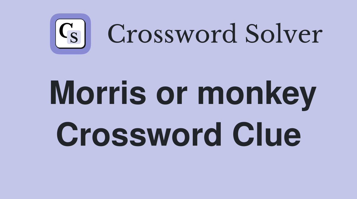 Morris or monkey Crossword Clue