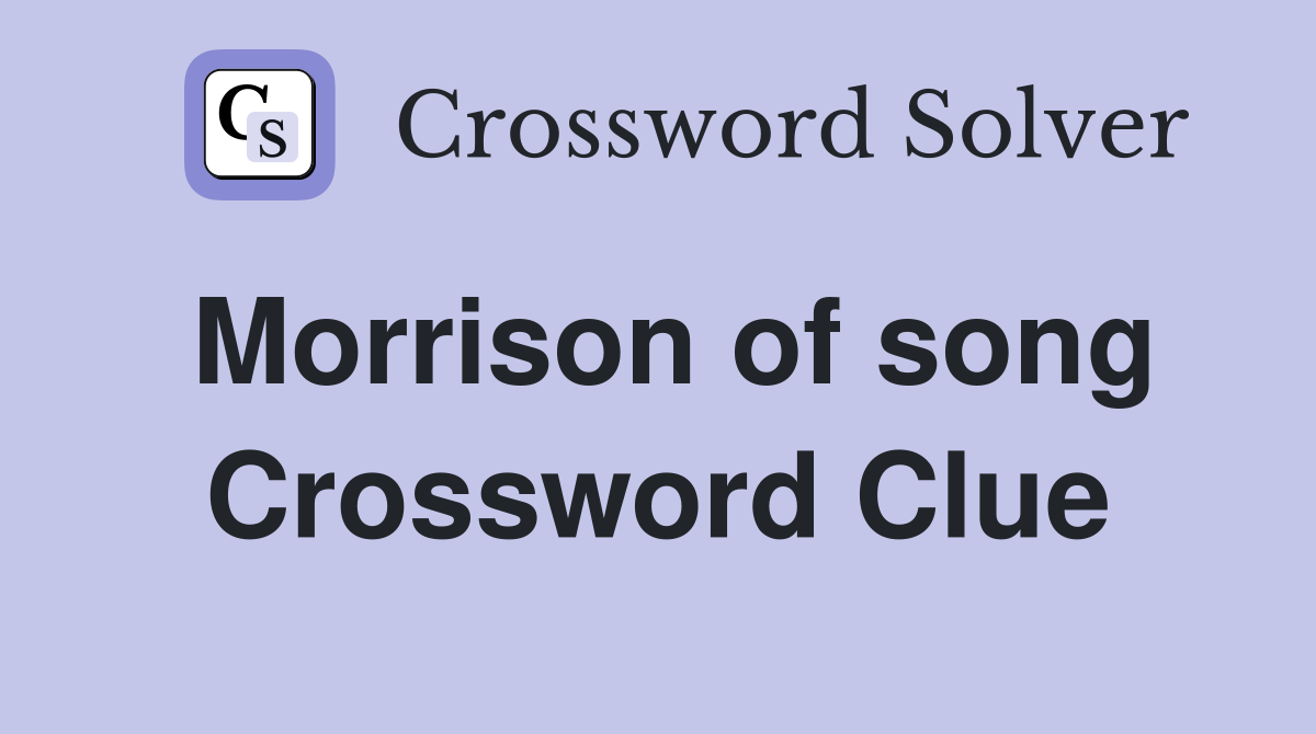 Morrison of song Crossword Clue