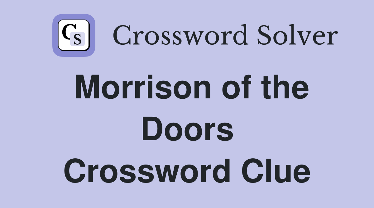 Morrison of the Doors Crossword Clue