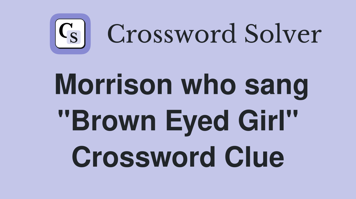 Morrison who sang "Brown Eyed Girl" Crossword Clue