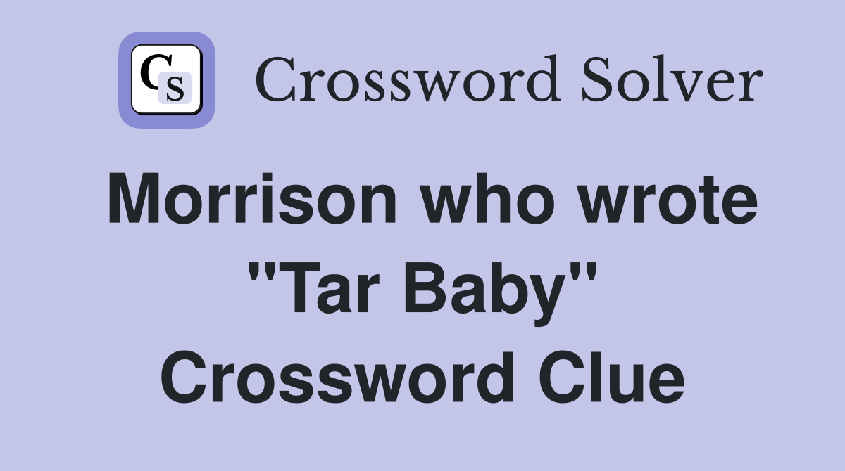 Morrison who wrote "Tar Baby" Crossword Clue