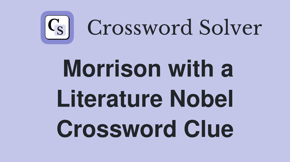 Morrison with a Literature Nobel Crossword Clue