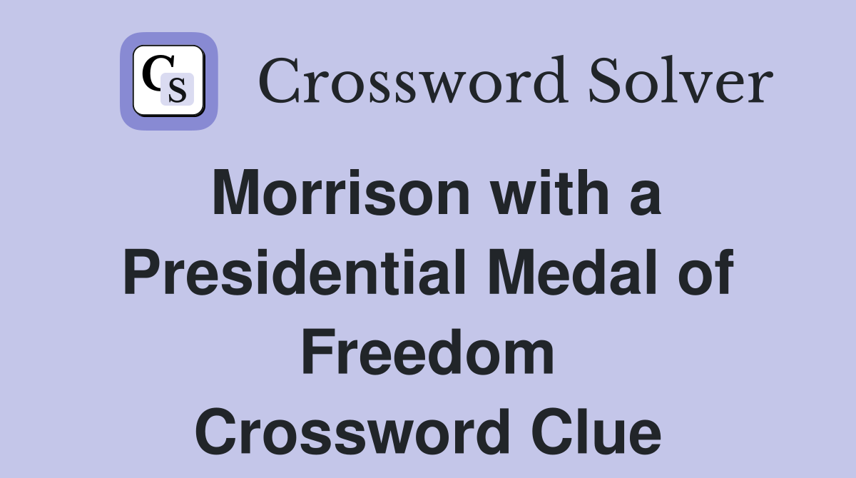 Morrison with a Presidential Medal of Freedom Crossword Clue