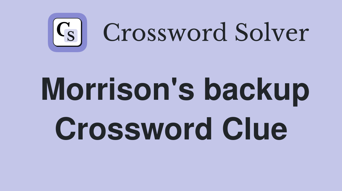 Morrison's backup Crossword Clue
