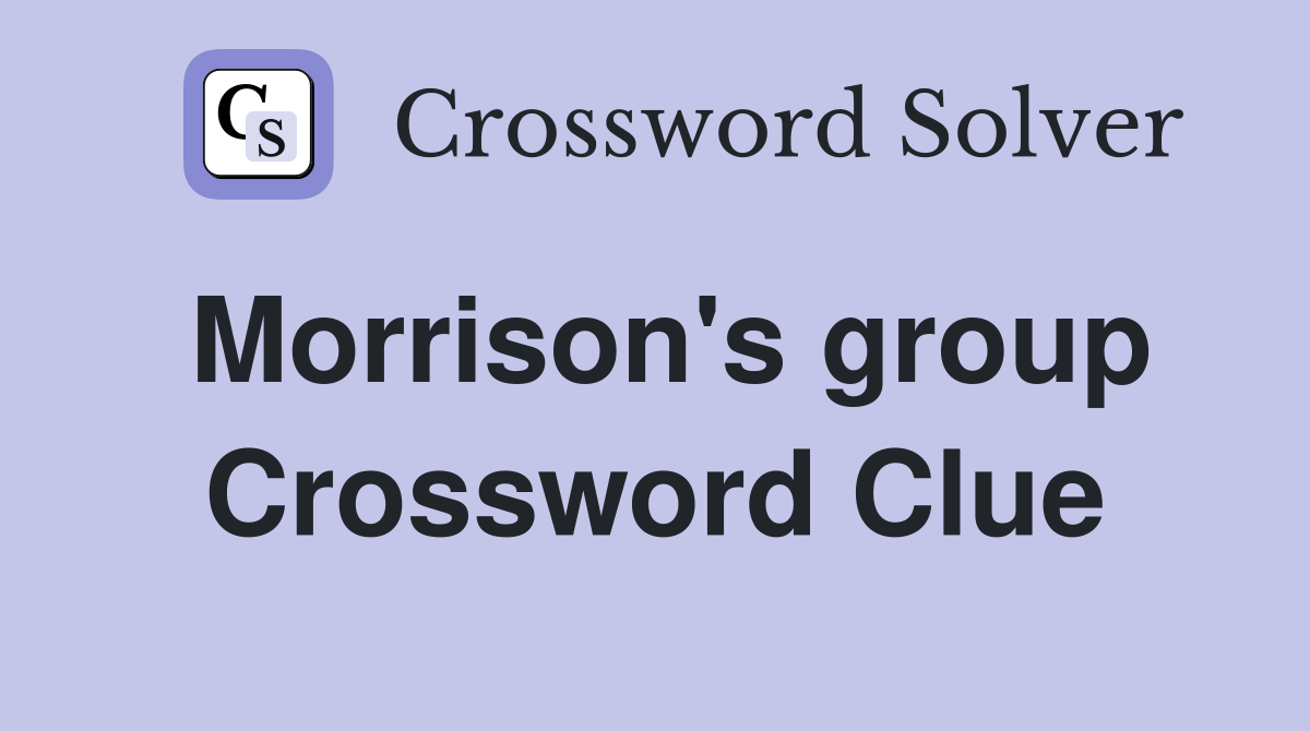 Morrison's group Crossword Clue
