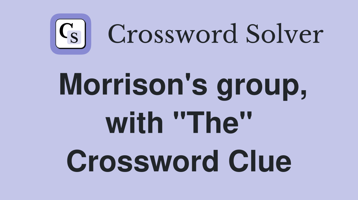 Morrison's group, with "The" Crossword Clue