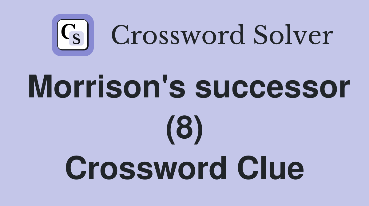 Morrison's successor (8) Crossword Clue