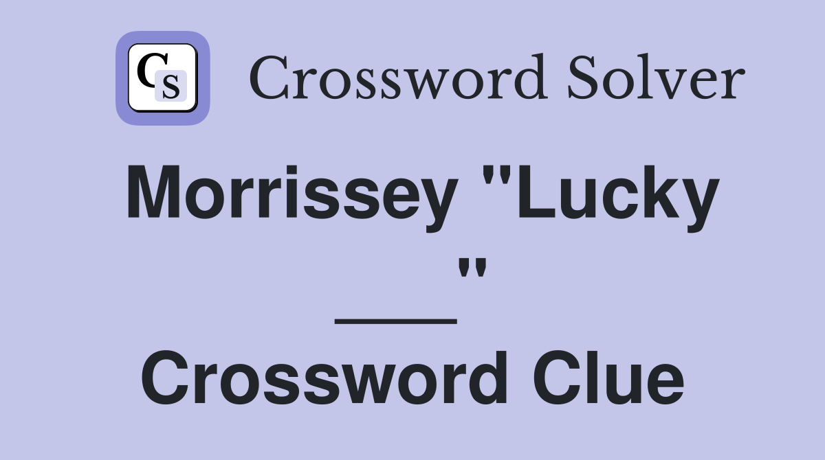 Morrissey "Lucky ___" Crossword Clue