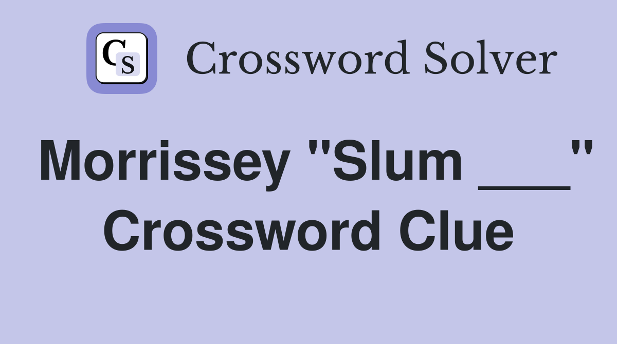 Morrissey "Slum ___" Crossword Clue