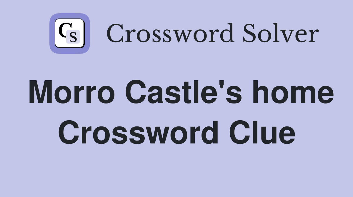 Morro Castle's home Crossword Clue