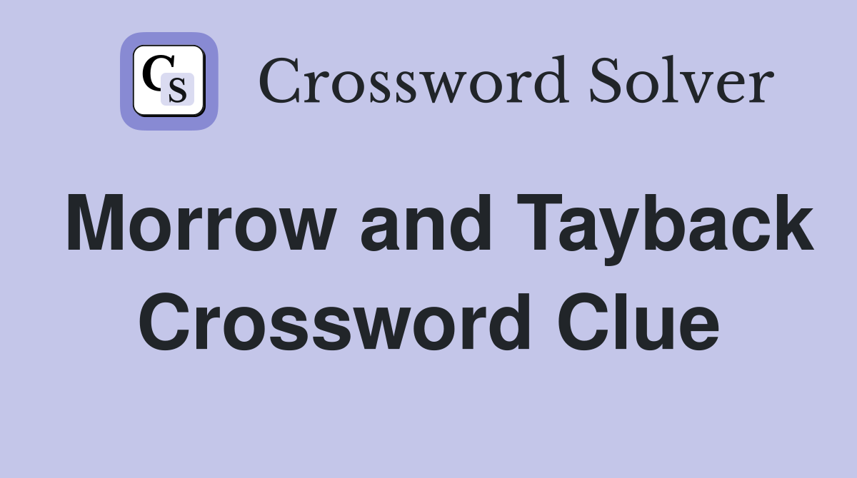 Morrow and Tayback Crossword Clue
