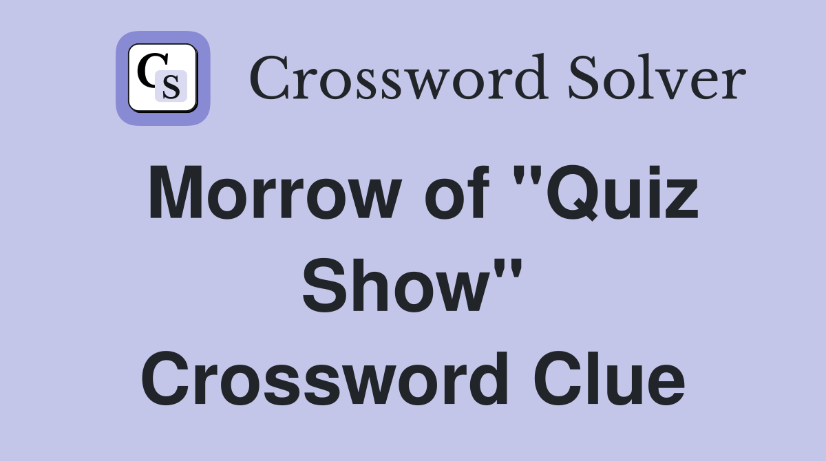 Morrow of "Quiz Show" Crossword Clue